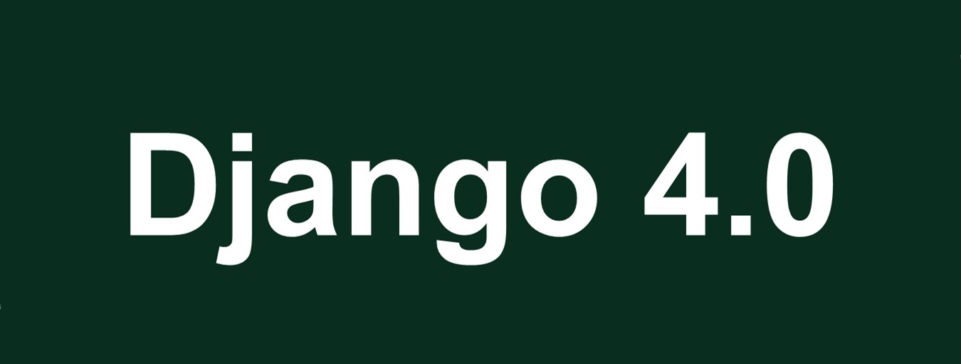 Django 4.0正式发布、主要特性概述